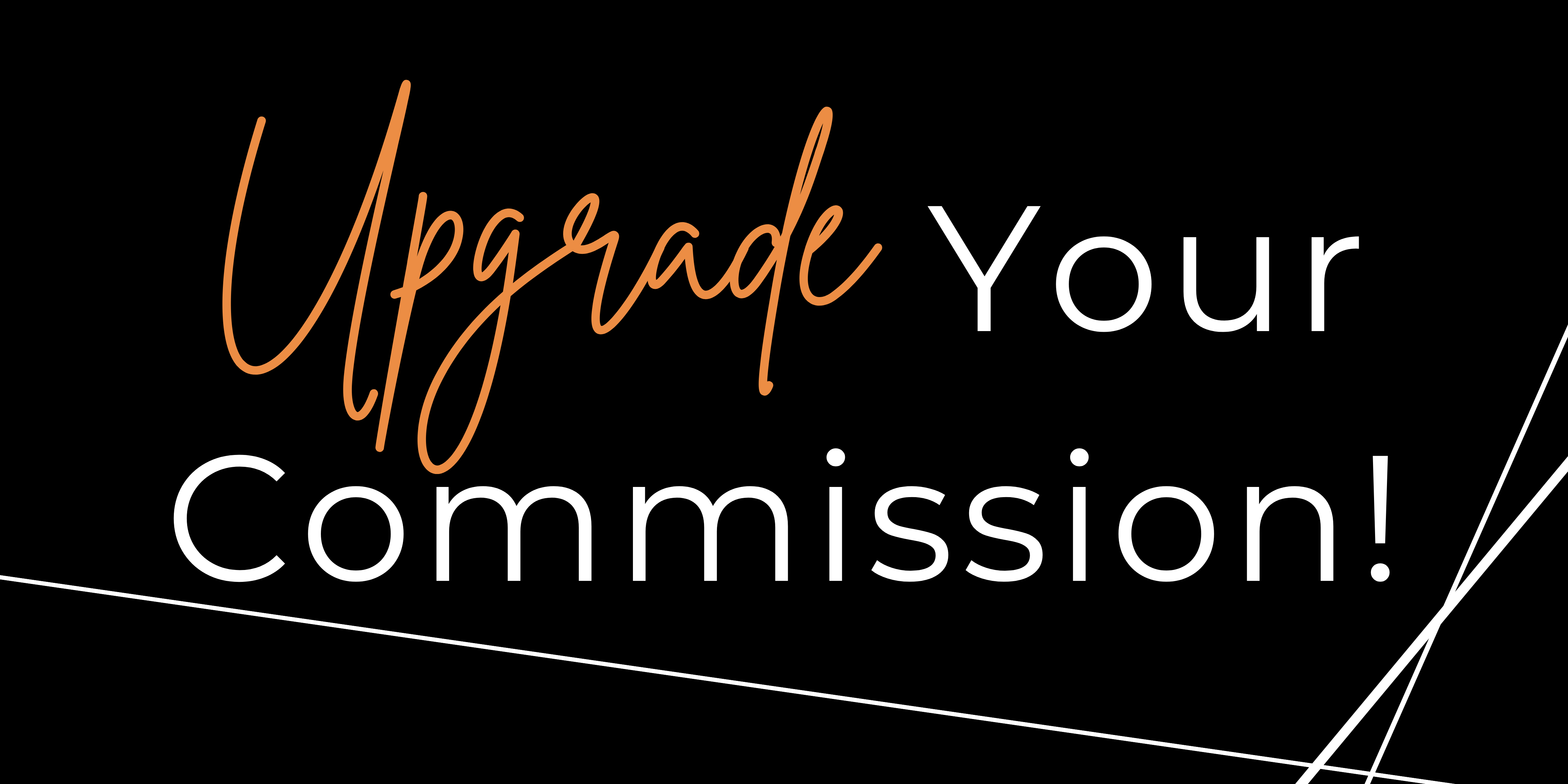 Upgrade Your Commission